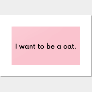 i want to be a cat. Posters and Art